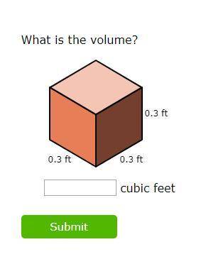 PLEASE HELP What is the volume?
0.3 ft
0.3 ft
0.3 ft
cubic feet