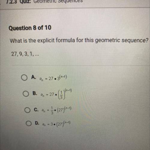 Question 8 of 10
What is the explicit formula for this geometric sequence?
27,9,3,1,...