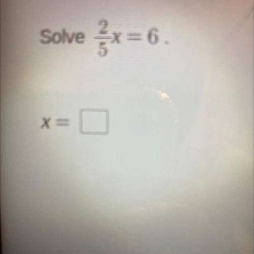 Solve
2
X = 6.
x =
Help would be greatly appreciated