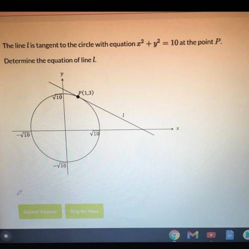 The line l is tangent to the circle with equation x^2 + y^2=10 at the point P.

Determine the equa