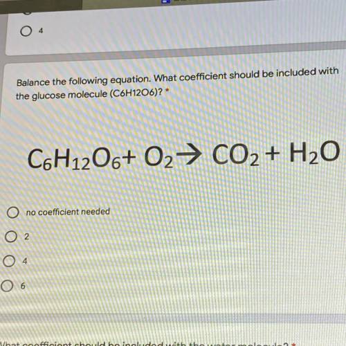 2 points

Balance the following equation. What coefficient should be included with
the glucose mol