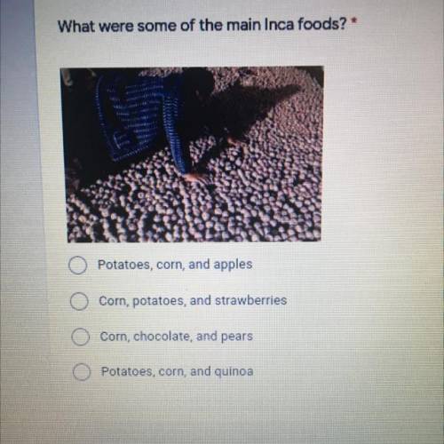 What were the main Inca foods?

1. Potatoes, corn and apples
2. Corn, potatoes and strawberries 
3