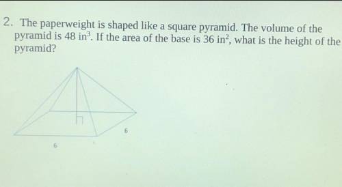 The Paper weight is shaped like a square pyramid volume of the pyramid is 48 inches the area of the
