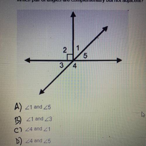 Which pair of angles are complementary but not adjacent?

2
1
T 5
3 4
A) 21 and 25
9 21 and 23
C)