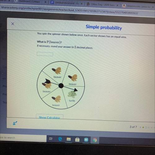 You spin the spinner shown below once. Each sector shown has an equal area.

What is P(beaver)?
If