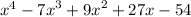 {x}^{4}  -   {7x}^{3}  +  {9x}^{2}  + 27x - 54