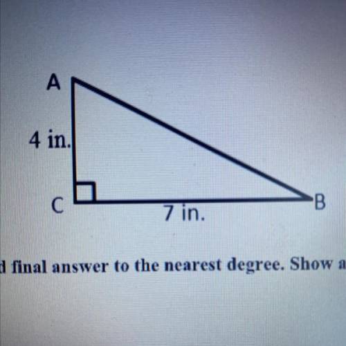 Find the measure of angle A. (Round final answer to the nearest degree. Show all work.)