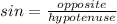 sin = \frac{opposite}{hypotenuse}