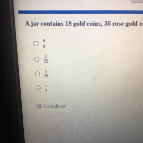 A jar contains 18 gold coins 36 rose gold coins 9 silver coins and 27 copper coins. What is the pro