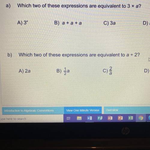 A)

Which two of these expressions are equivalent to 3 * a?
A) 3°
B) a + a + a
C) За
D) a
b)
Which