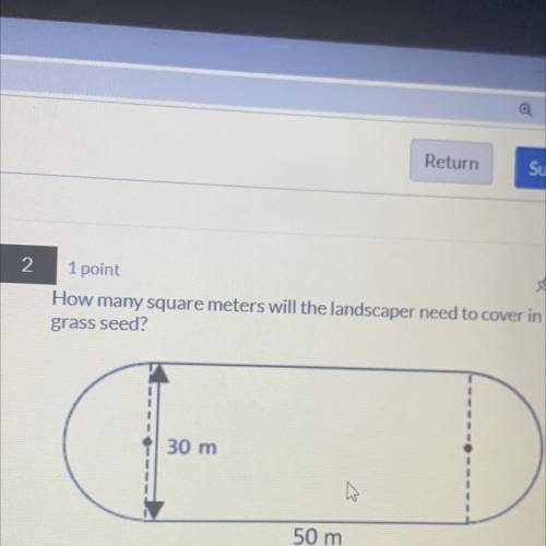 2

1 point
How many square meters will the landscaper need to cover in
rsion
grass seed?
30 m
0
-