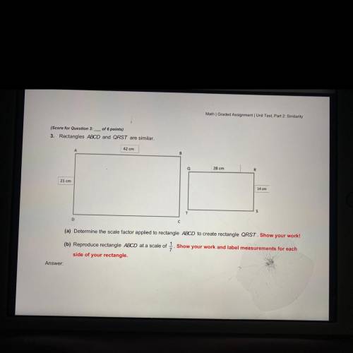 3. Rectangles ABCD and QRST are similar.

42 cm
B
28 cm
R
21 cm
14 cm
D
c.
(a) Determine the scale