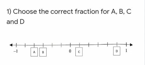 HELP ！！！！choose the correct fraction for A,B,C,D.​