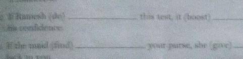 If Ramesh (do)

this test, it (boost)his confidenceIf the maid (find)your purse, she (give)back to
