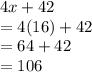 4x+42\\= 4(16)+42\\=64+42\\= 106