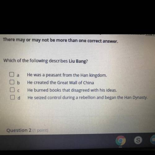 (GIVING OUT 90 POINTS TO WHOEVER ANSWERS IN TIME!)

Which of the following describes Liu Bang?
A.)