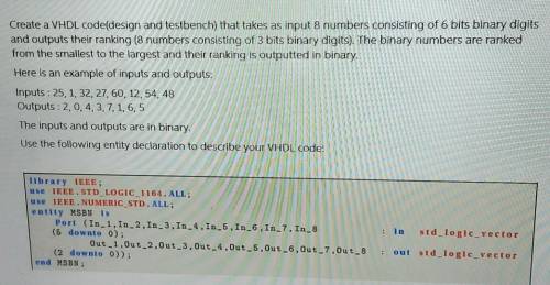 Create a VHDL code(design and testbench) that takes as input 8 numbers consisting of 6 bits binary