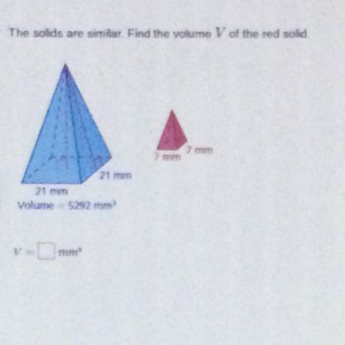 The solids are similar. Find the volume V of the red solid.
HELP PLEASE