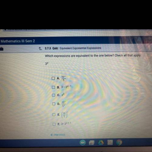 Which expressions are equivalent to the one below? Check all that apply.

3^x 
A. 15^x/5
B. 3•3^x-