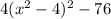 4(x^{2} -4)^{2} -76