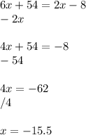 6x + 54 = 2x - 8\\-2x\\\\4x + 54 = -8\\-54\\\\4x = - 62\\/4\\\\x =-15.5