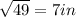 \sqrt{49}=7 in