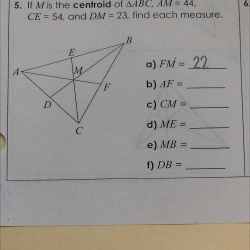 If M is the centroid of ABC, AM = 44, CE = 54, and DM = 23, find each measure