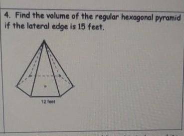 Find the volume of the regular hexagonal pyramid s height is | if the lateral edge is 15 feet.​