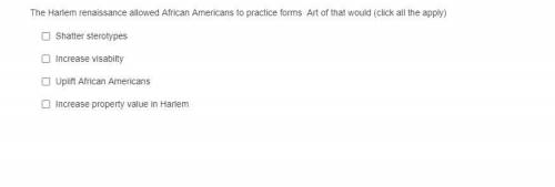 HELP!!

The Harlem renaissance allowed African Americans to practice forms Art of that would (clic