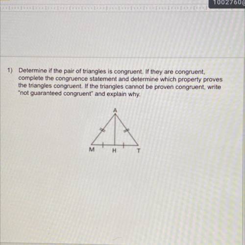 Determine if the pair of triangles is congruent. If they are congruent,

complete the congruence s