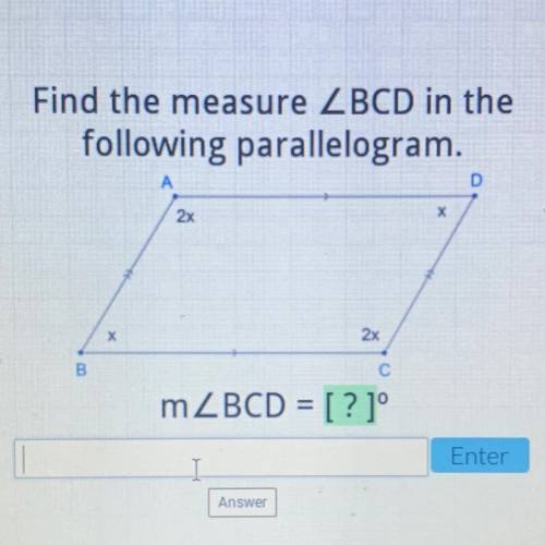 Find the measure ZBCD in the

following parallelogram.
D
А
х
2x
х
2x
8
mZBCD = [?]°