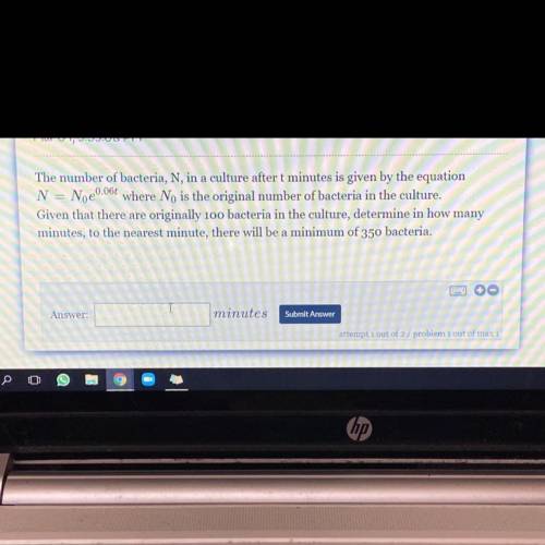 The number of bacteria, N, in a culture after t minutes is given by the equation

N= N0e^0.06t whe
