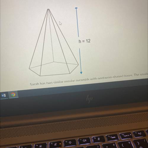 Sarah has two similar regular pyramids with pentagon-shaped bases. The smaller has

a scale factor