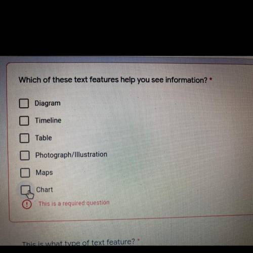 Which of these text features help you see information? *

1.Diagram
2.Timeline
3.Table
4.Photograp