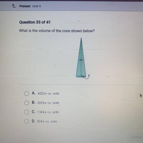 What is the volume of the cone shown below?

63
A. 4032, cu units
B. 2016, cu units
C. 13447 cu un