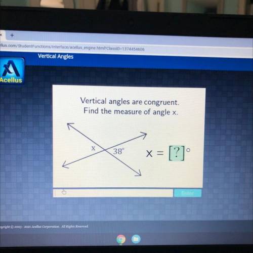 Vertical angles are congruent.

Find the measure of angle x.
X
38°
X =
[?]
Enter