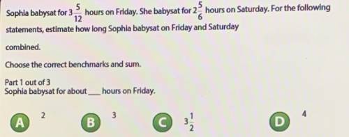 Sophia babysat for 3 5/12 hours on Friday. She babysat for 2 5/6 hours on Saturday. For the followi