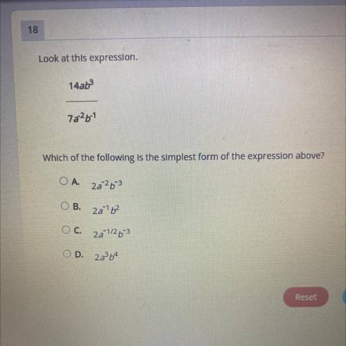 Look at this expression.

14ab^3/7a^-2b^-1
Which of the following is the simplest form of the expr