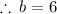 \therefore \: b = 6