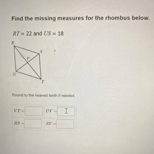 Find the missing measures for the rhombus below. RT = 22 and US = 18