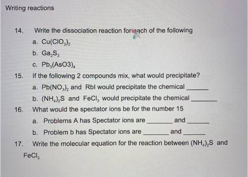 Write the dissociation reaction for each of the following

(If anyone can help me with 14 at most)