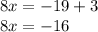 8x =  - 19 + 3 \\ 8x =  - 16