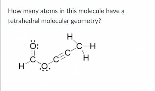 How many atoms in this molecule have a tetrahedral molecular geometry?
