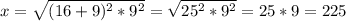x = \sqrt{(16+9)^2 * 9^2} = \sqrt{25^2 * 9^2}  = 25 * 9 = 225