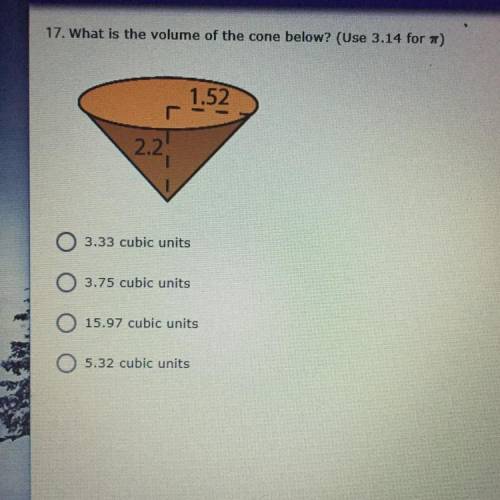 What is the volume of the cone below? 
3.33
3.75
15.97
5.32
