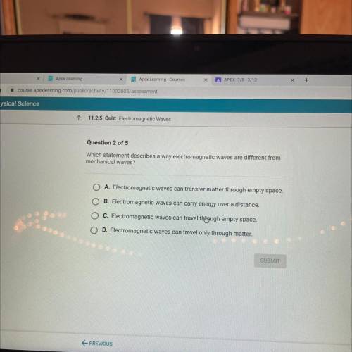 Question 2 of 5

Which statement describes a way electromagnetic waves are different from
mechanic