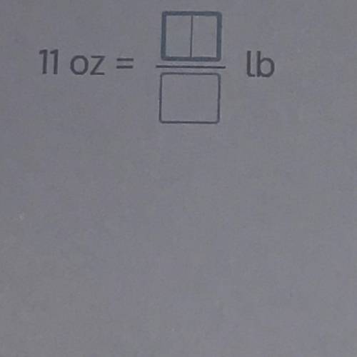 So i need to convert 11oz to lb as a fraction
