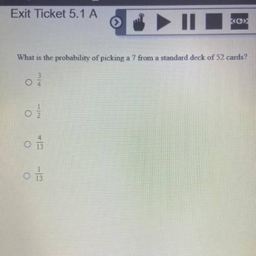 What is the probability of picking a 7 from a standard deck of 52 cards?

Answer Choice: 
(A) 3/4