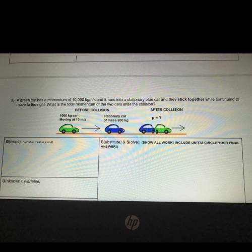 2) A green car has a momentum of 10,000 kgm/s and it runs into a stationary blue car and they stick