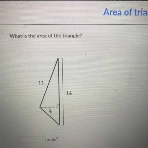 What is the area of the triangle?
11
14
4